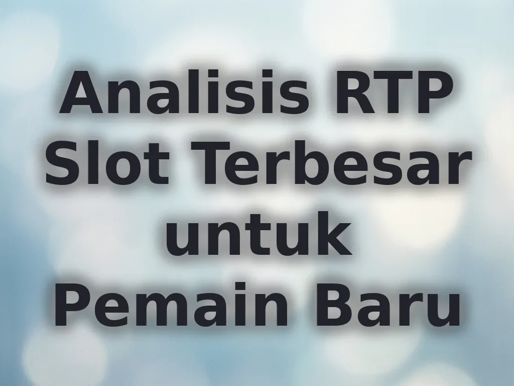 Analisis RTP Slot Terbesar untuk Pemain Baru