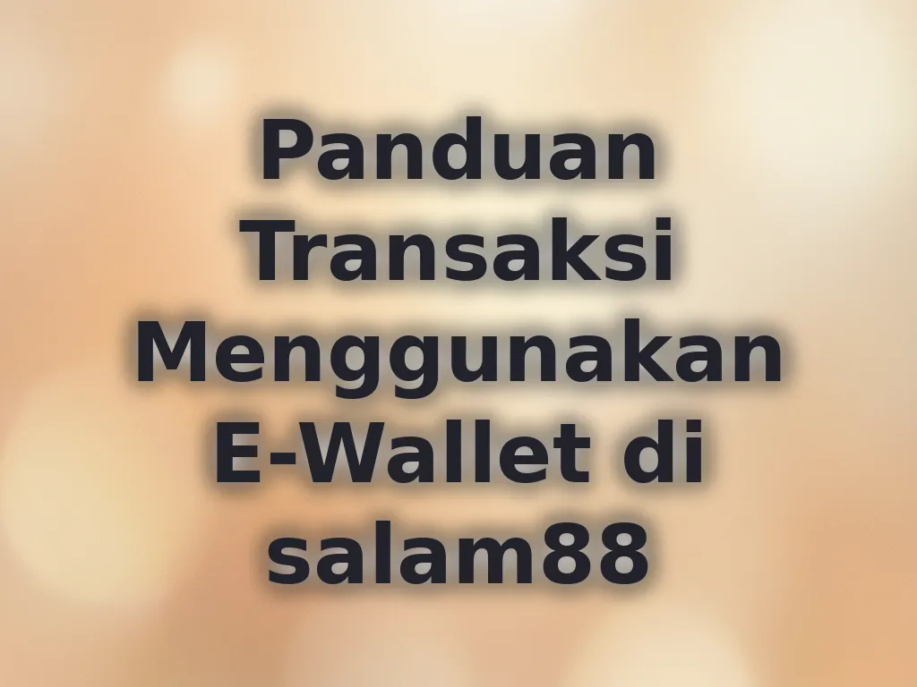 Panduan Transaksi Menggunakan E-Wallet di salam88