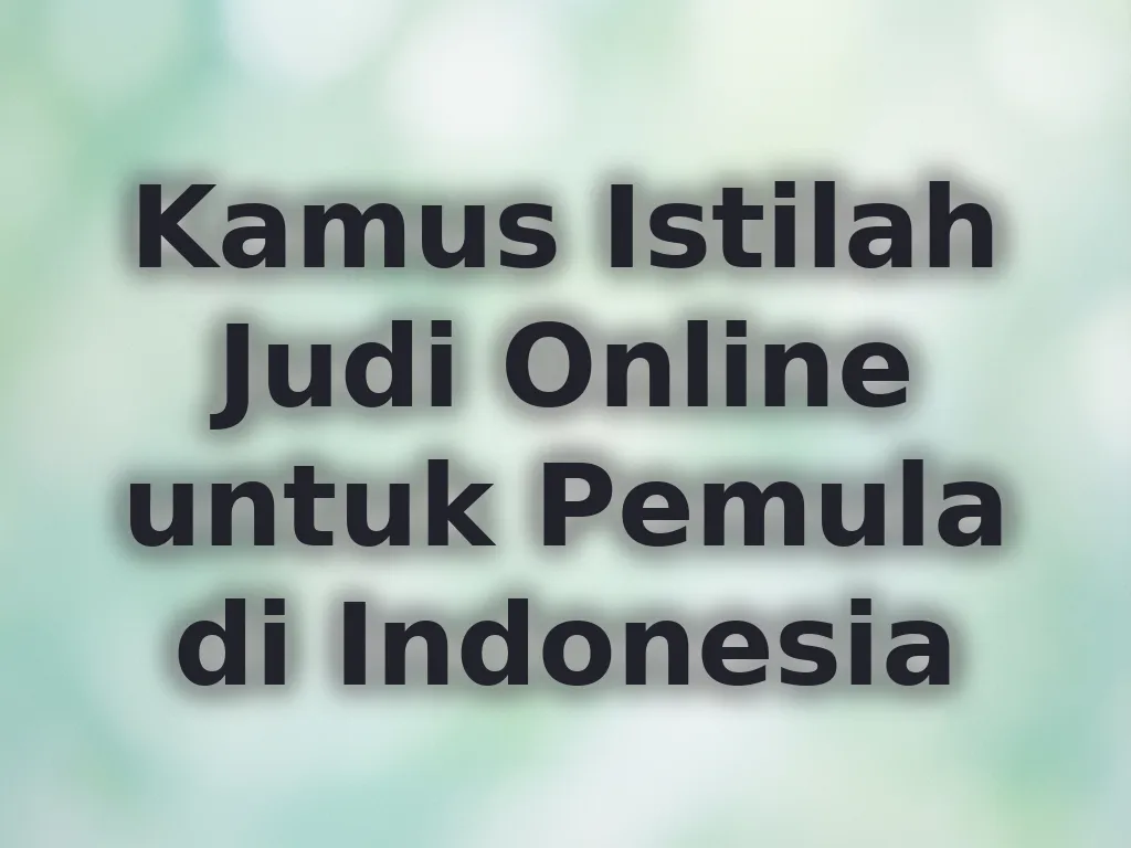 Kamus Istilah Judi Online untuk Pemula di Indonesia